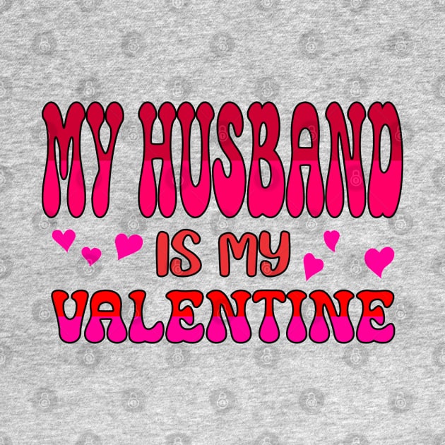 My Husband is my Valentine by A Zee Marketing